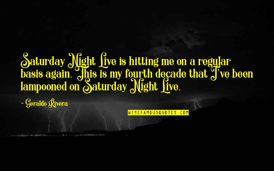 Saturday Quotes By Geraldo Rivera: Saturday Night Live is hitting me on a
