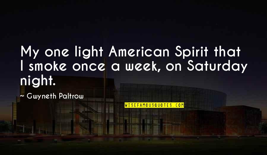Saturday Quotes By Gwyneth Paltrow: My one light American Spirit that I smoke