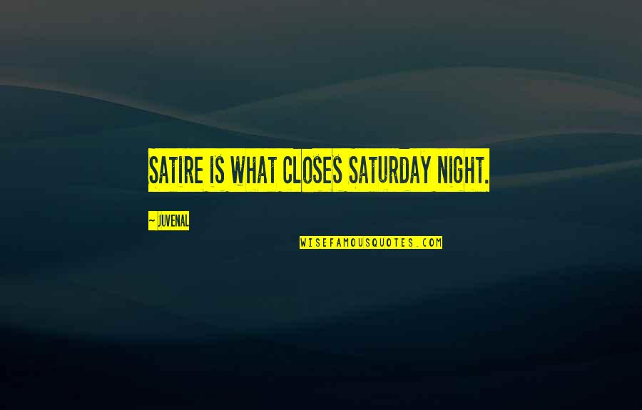 Saturday Quotes By Juvenal: Satire is what closes Saturday night.