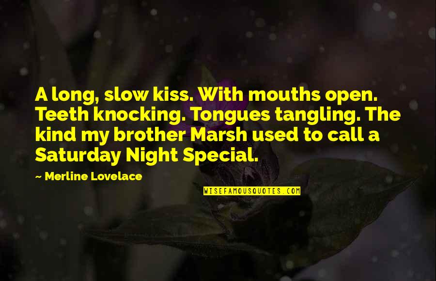 Saturday Quotes By Merline Lovelace: A long, slow kiss. With mouths open. Teeth