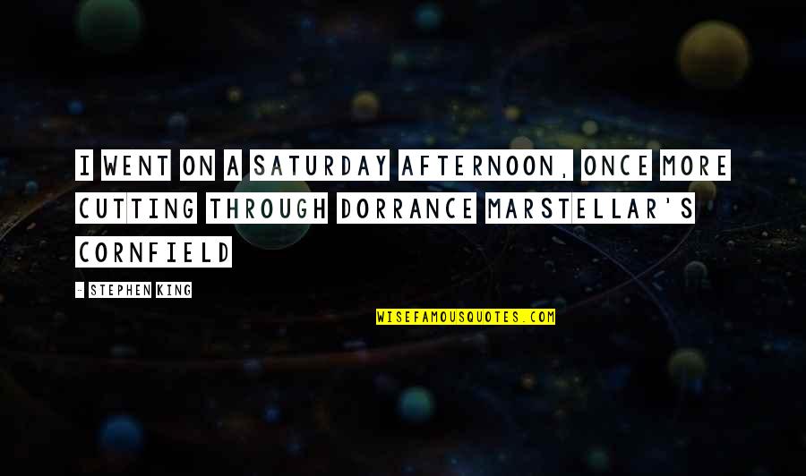 Saturday Quotes By Stephen King: I went on a Saturday afternoon, once more
