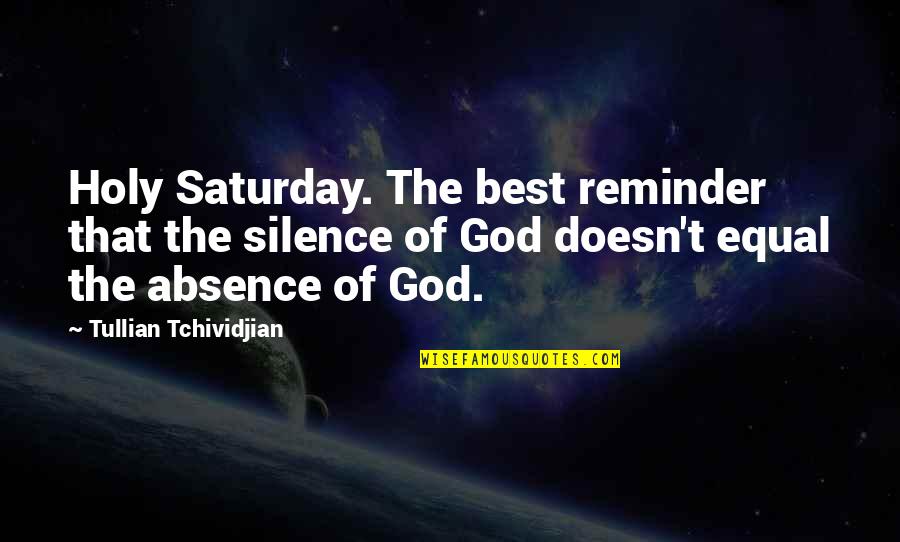 Saturday Quotes By Tullian Tchividjian: Holy Saturday. The best reminder that the silence