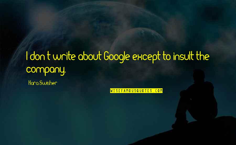 Saturday Raining Quotes By Kara Swisher: I don't write about Google except to insult