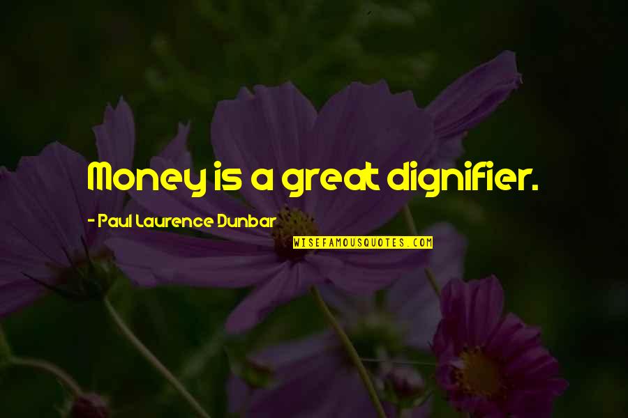 Saturday Relaxation Quotes By Paul Laurence Dunbar: Money is a great dignifier.