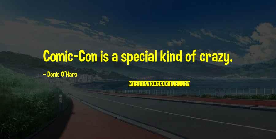 Saturday Sarcasm Quotes By Denis O'Hare: Comic-Con is a special kind of crazy.