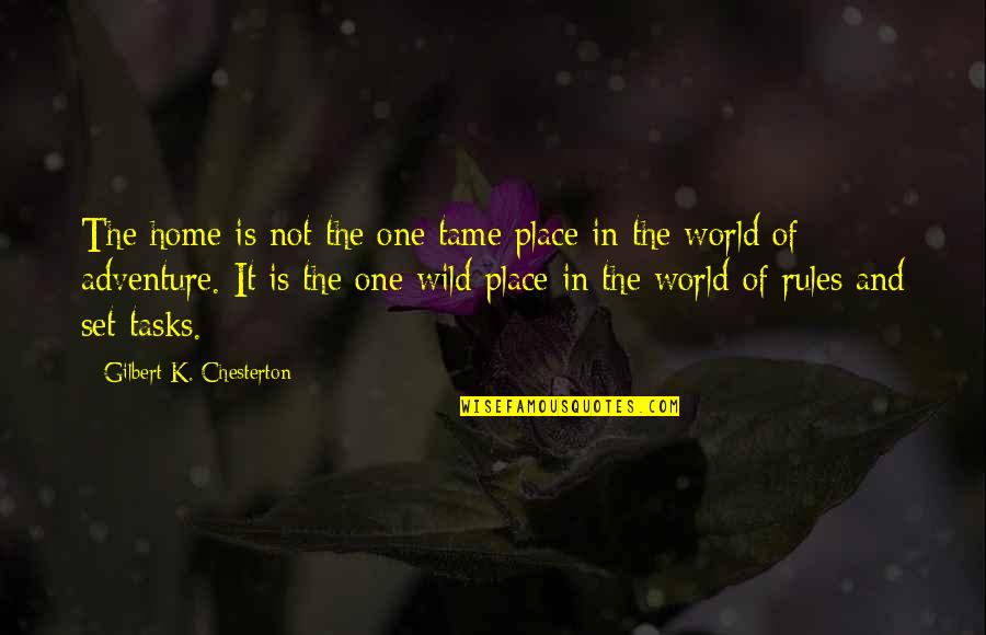 Saturday Time To Regroup Quotes By Gilbert K. Chesterton: The home is not the one tame place