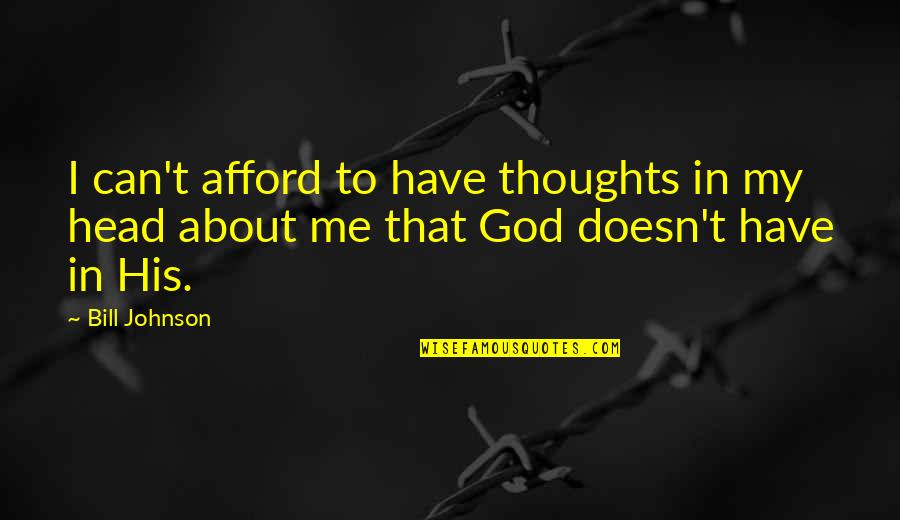 Saturday Treat Quotes By Bill Johnson: I can't afford to have thoughts in my