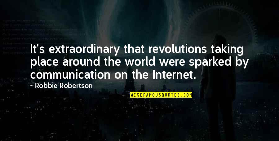 Saturday Working Funny Quotes By Robbie Robertson: It's extraordinary that revolutions taking place around the