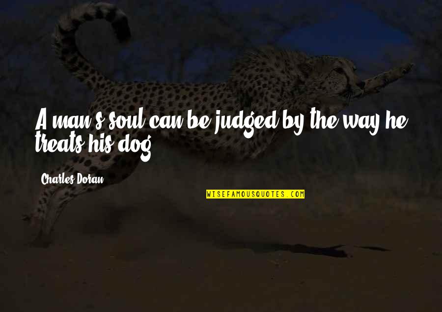 Saturday Workout Image Quotes By Charles Doran: A man's soul can be judged by the Saturday Workout Image Quotes By Charles Doran: A man's soul can be judged by the
