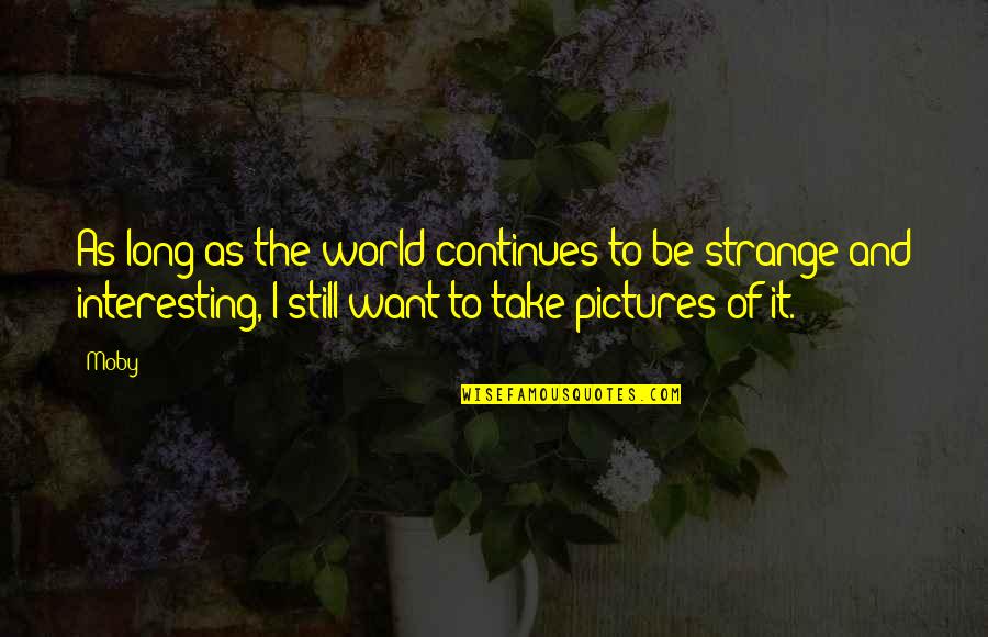 Saturday Workout Image Quotes By Moby: As long as the world continues to be Saturday Workout Image Quotes By Moby: As long as the world continues to be