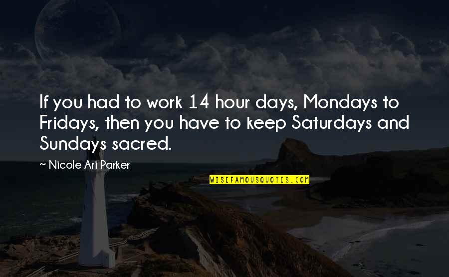 Saturdays Quotes By Nicole Ari Parker: If you had to work 14 hour days,