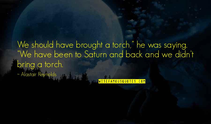 Saturn 3 Quotes By Alastair Reynolds: We should have brought a torch," he was