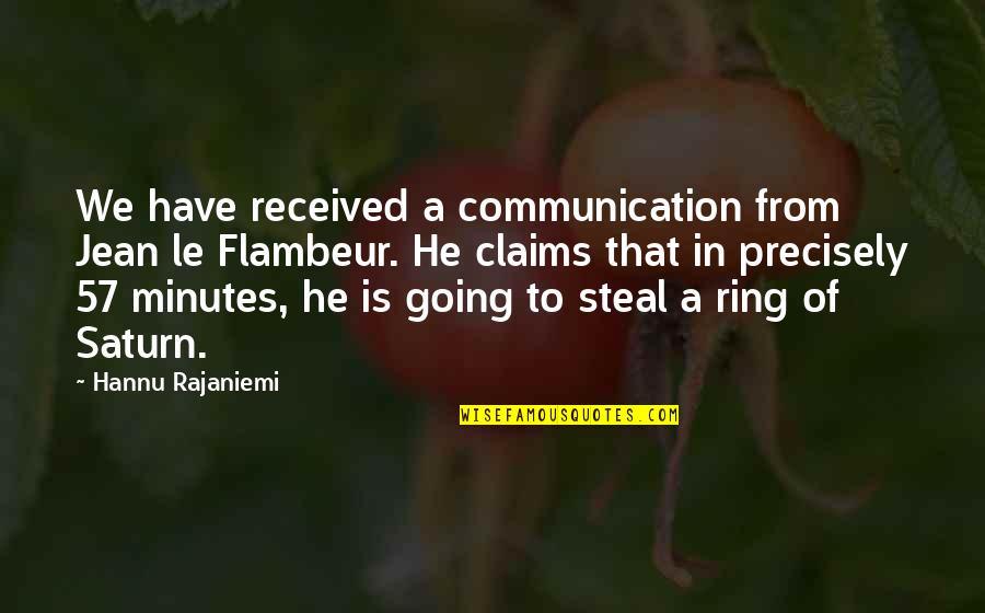 Saturn 5 Quotes By Hannu Rajaniemi: We have received a communication from Jean le Saturn 5 Quotes By Hannu Rajaniemi: We have received a communication from Jean le