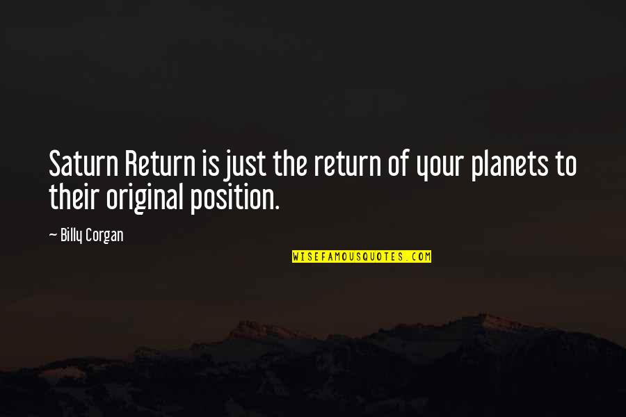 Saturn Quotes By Billy Corgan: Saturn Return is just the return of your