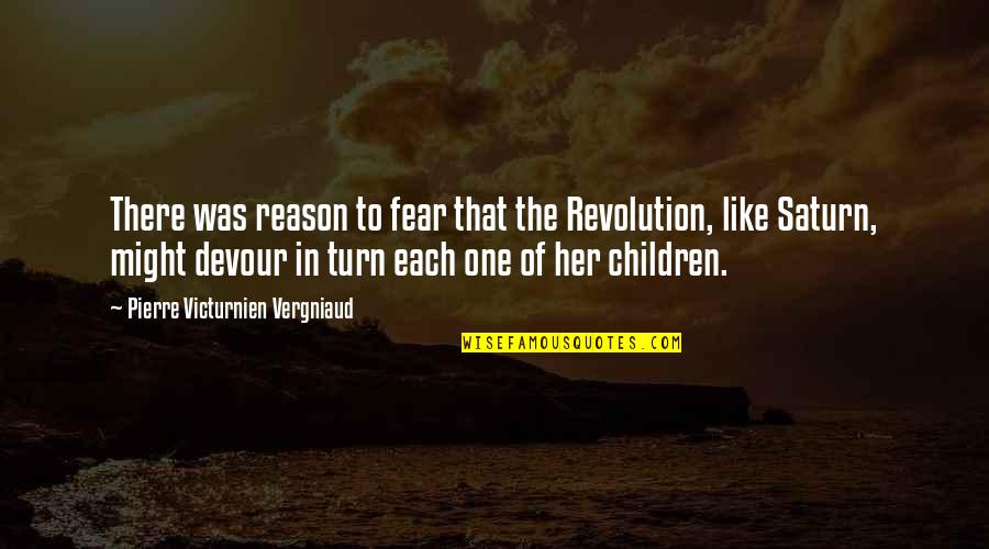Saturn Quotes By Pierre Victurnien Vergniaud: There was reason to fear that the Revolution,
