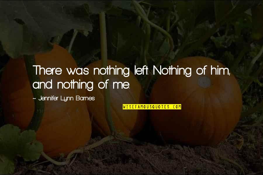 Saturnella Quotes By Jennifer Lynn Barnes: There was nothing left. Nothing of him, and