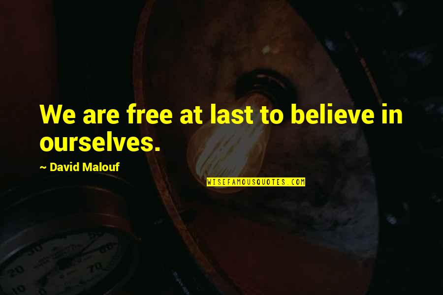 Saturnine Quotes By David Malouf: We are free at last to believe in