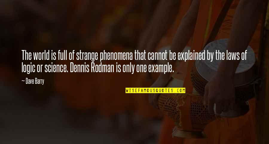 Saturno Hogar Quotes By Dave Barry: The world is full of strange phenomena that Saturno Hogar Quotes By Dave Barry: The world is full of strange phenomena that