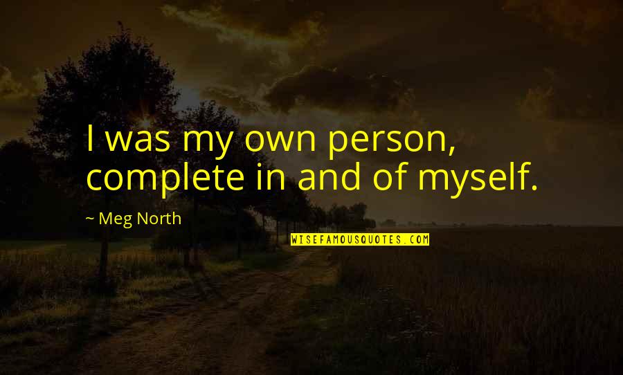 Saturno Teleperformance Quotes By Meg North: I was my own person, complete in and