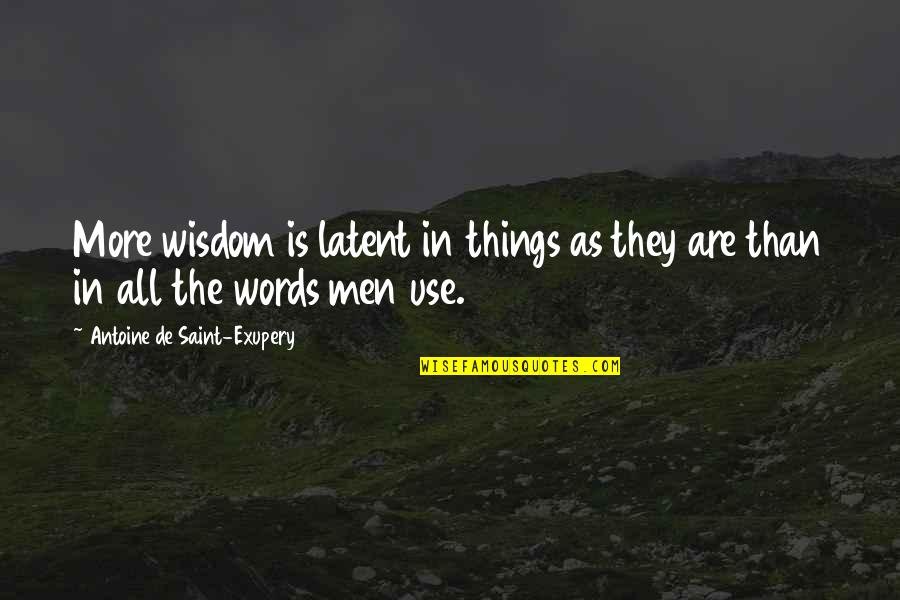 Saturnus Assassins Creed Quotes By Antoine De Saint-Exupery: More wisdom is latent in things as they