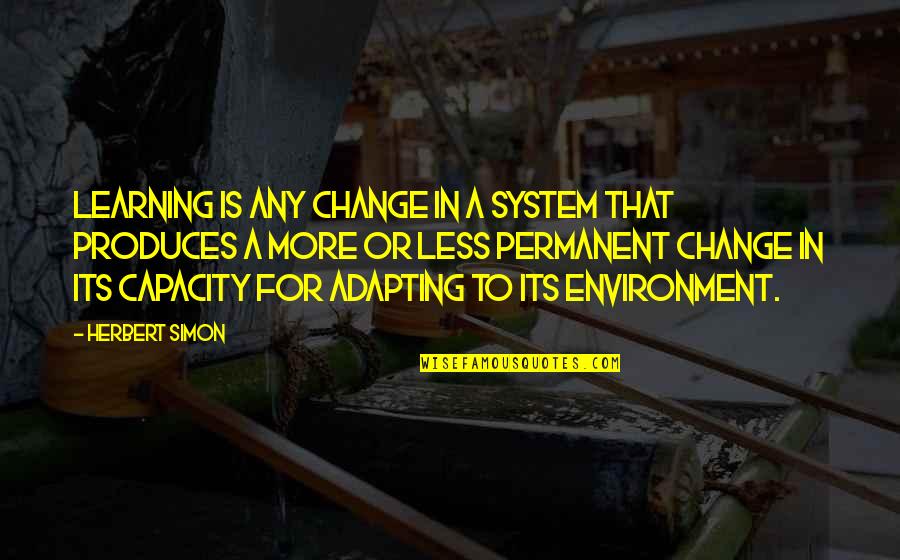 Satvajaya Quotes By Herbert Simon: Learning is any change in a system that Satvajaya Quotes By Herbert Simon: Learning is any change in a system that