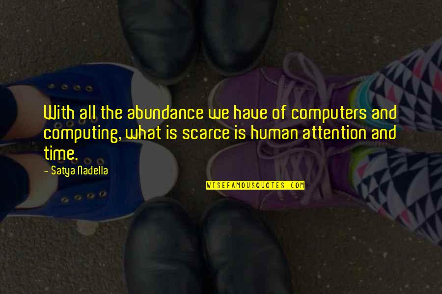 Satya Nadella Quotes By Satya Nadella: With all the abundance we have of computers Satya Nadella Quotes By Satya Nadella: With all the abundance we have of computers