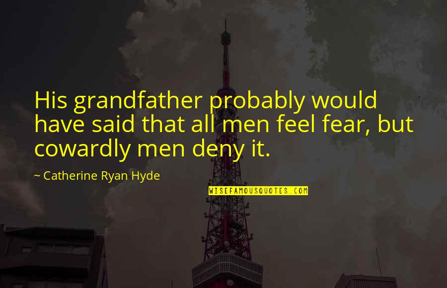 Satya Narayan Goenka Quotes By Catherine Ryan Hyde: His grandfather probably would have said that all