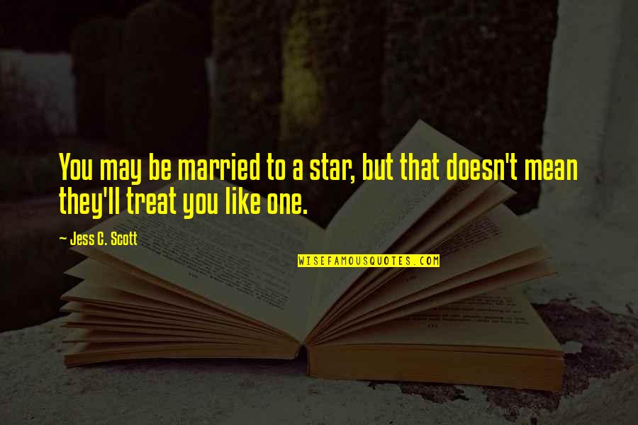 Satya Prakash Yadav Quotes By Jess C. Scott: You may be married to a star, but