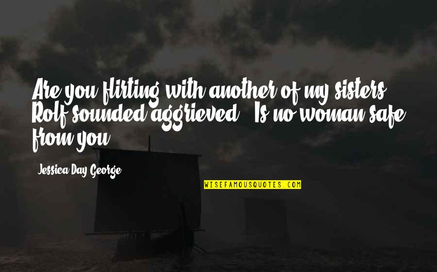 Satya Truthfulness Quotes By Jessica Day George: Are you flirting with another of my sisters?"