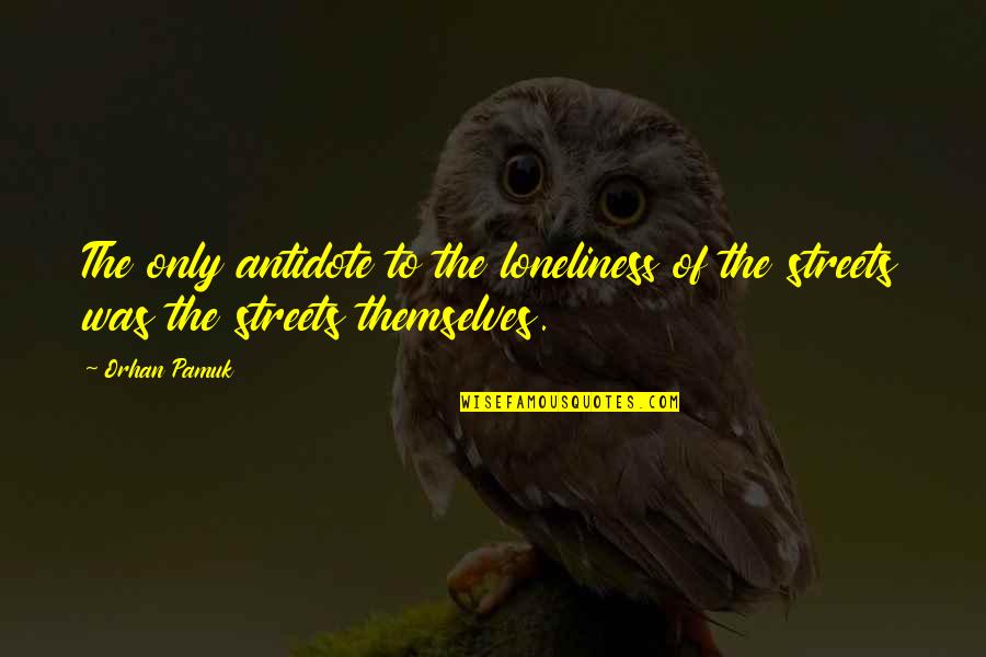 Satya Truthfulness Quotes By Orhan Pamuk: The only antidote to the loneliness of the