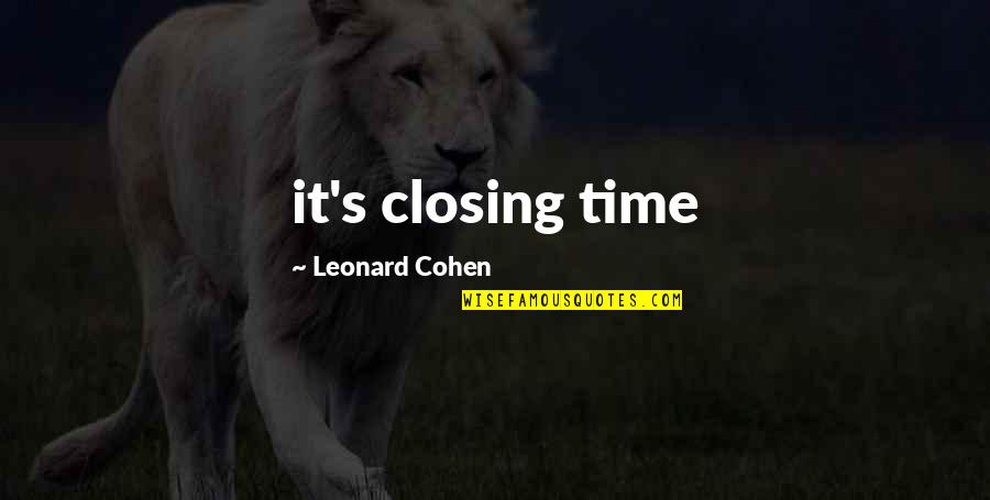 Satya Vachan Quotes By Leonard Cohen: it's closing time