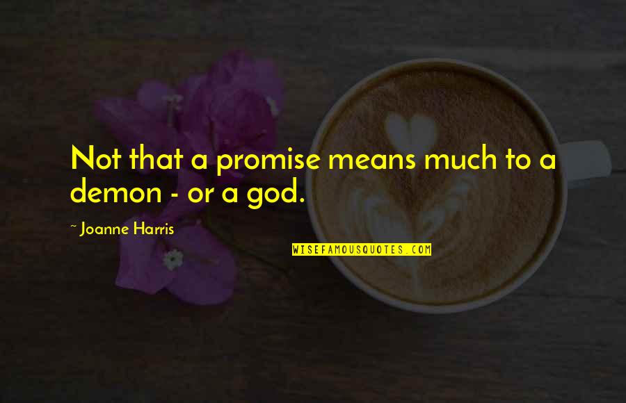Satya Yuga Quotes By Joanne Harris: Not that a promise means much to a