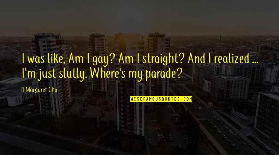 Satyadev Movies Quotes By Margaret Cho: I was like, Am I gay? Am I Satyadev Movies Quotes By Margaret Cho: I was like, Am I gay? Am I