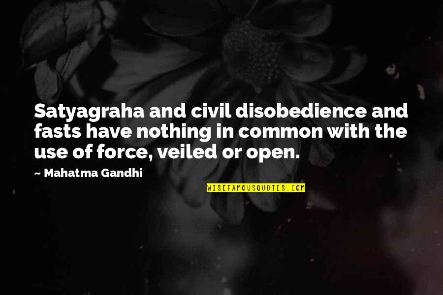 Satyagraha Quotes By Mahatma Gandhi: Satyagraha and civil disobedience and fasts have nothing