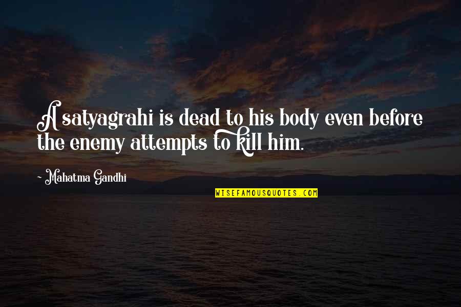 Satyagraha Quotes By Mahatma Gandhi: A satyagrahi is dead to his body even