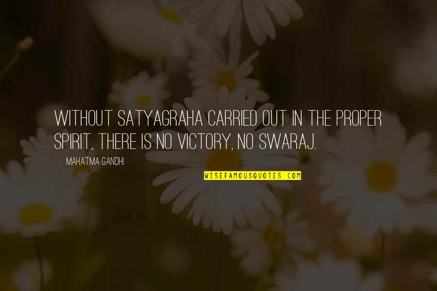 Satyagraha Quotes By Mahatma Gandhi: Without satyagraha carried out in the proper spirit,