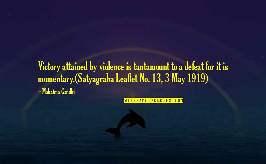 Satyagraha Quotes By Mahatma Gandhi: Victory attained by violence is tantamount to a