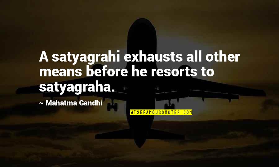 Satyagraha Quotes By Mahatma Gandhi: A satyagrahi exhausts all other means before he