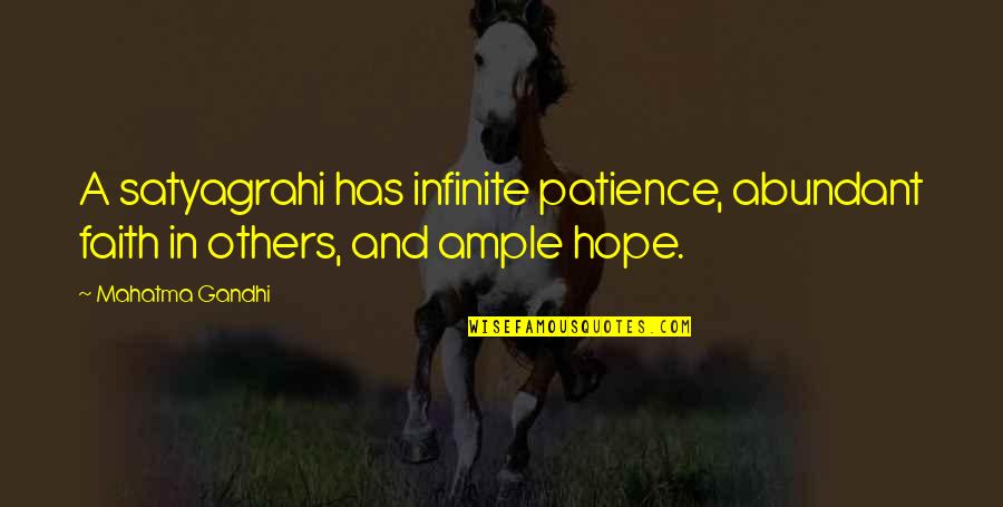 Satyagraha Quotes By Mahatma Gandhi: A satyagrahi has infinite patience, abundant faith in