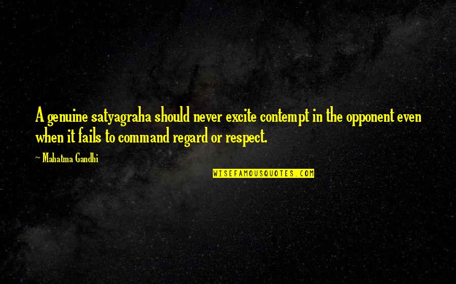 Satyagraha Quotes By Mahatma Gandhi: A genuine satyagraha should never excite contempt in