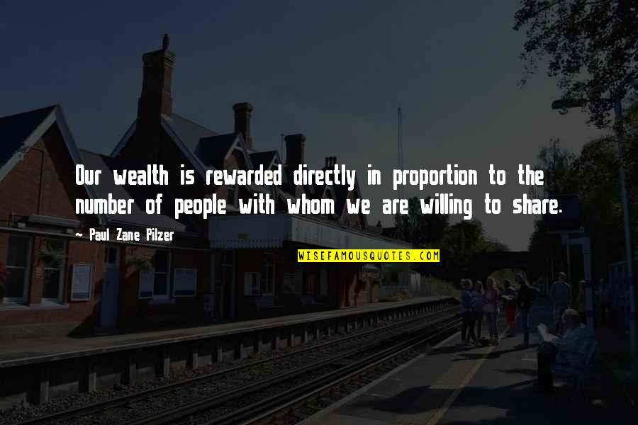 Satyagrahis Quotes By Paul Zane Pilzer: Our wealth is rewarded directly in proportion to