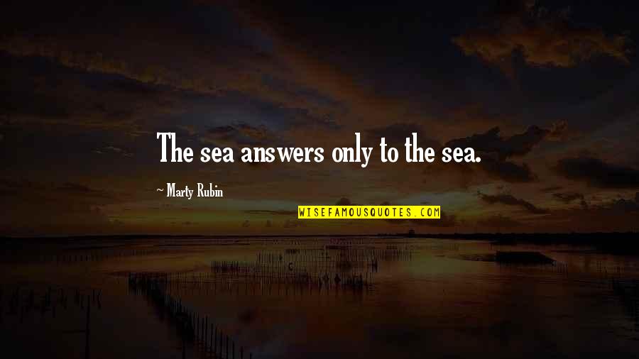 Satyajit Ray Quotes Quotes By Marty Rubin: The sea answers only to the sea.