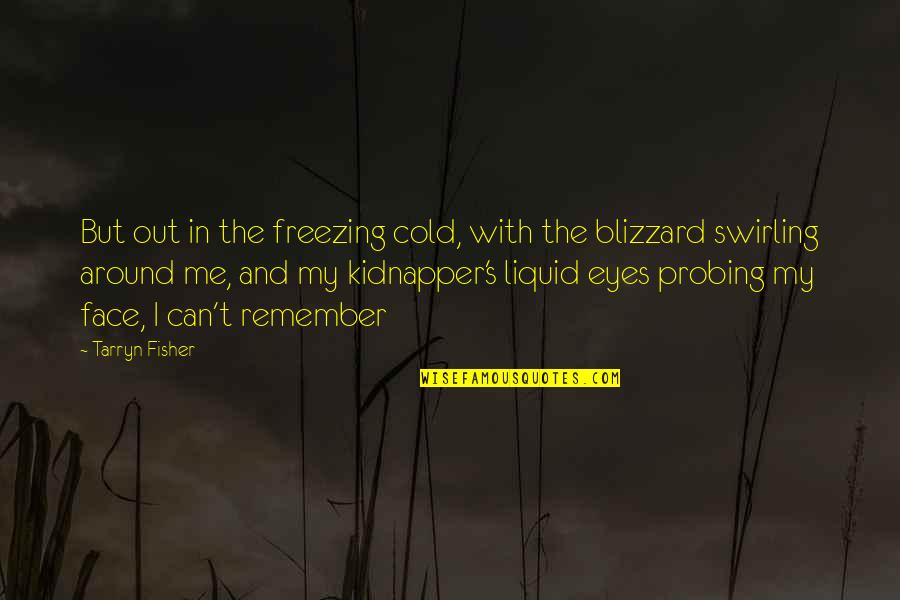 Satyajit Ray Quotes Quotes By Tarryn Fisher: But out in the freezing cold, with the