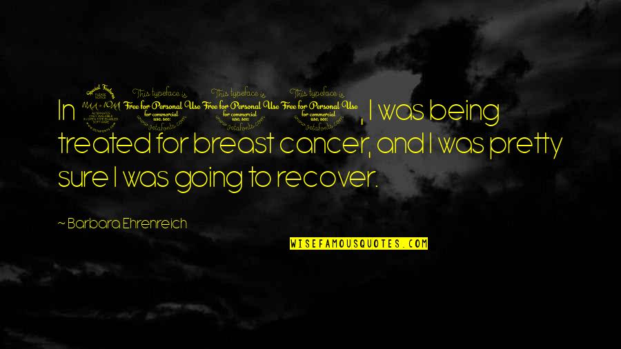 Satyasurya Quotes By Barbara Ehrenreich: In 2001, I was being treated for breast Satyasurya Quotes By Barbara Ehrenreich: In 2001, I was being treated for breast