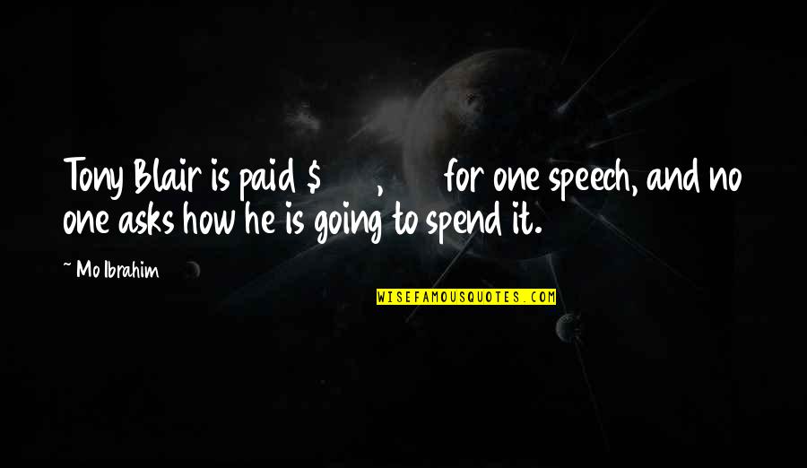 Satyavan Savithri Quotes By Mo Ibrahim: Tony Blair is paid $500,000 for one speech, Satyavan Savithri Quotes By Mo Ibrahim: Tony Blair is paid $500,000 for one speech,