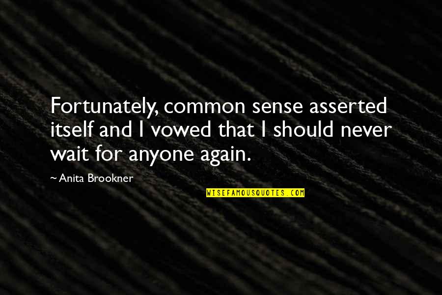 Satyen Bose Quotes By Anita Brookner: Fortunately, common sense asserted itself and I vowed