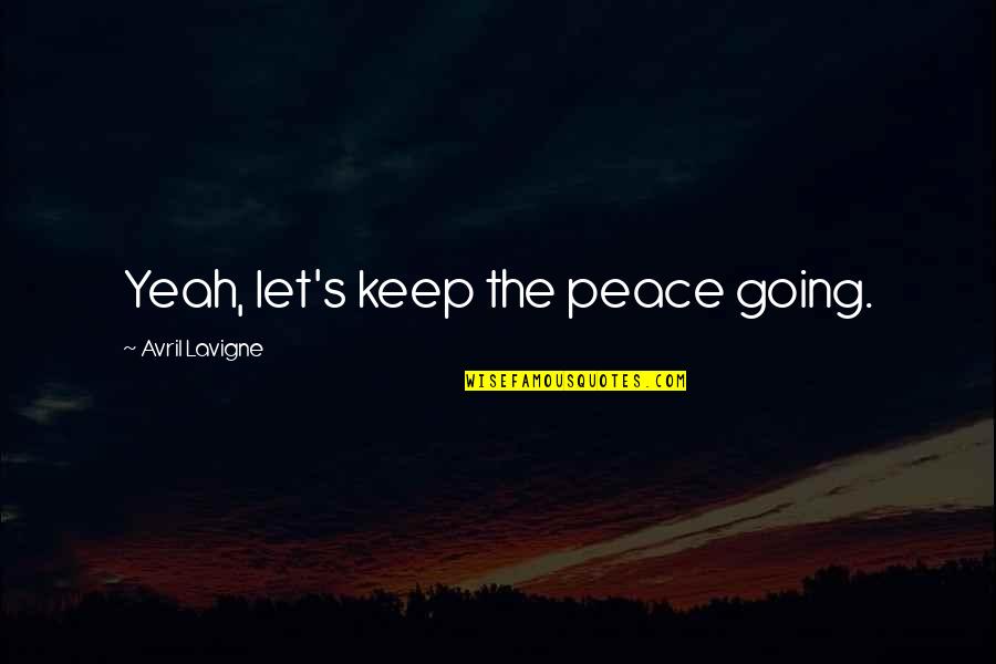 Satyendra Nath Bose Famous Quotes By Avril Lavigne: Yeah, let's keep the peace going.