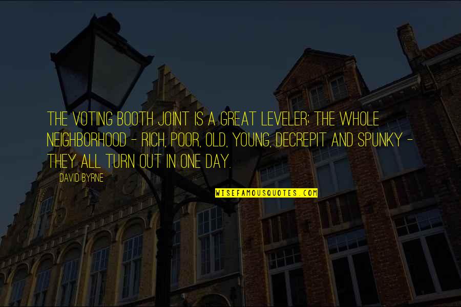 Sauberes Trinkwasser Quotes By David Byrne: The voting booth joint is a great leveler; Sauberes Trinkwasser Quotes By David Byrne: The voting booth joint is a great leveler;