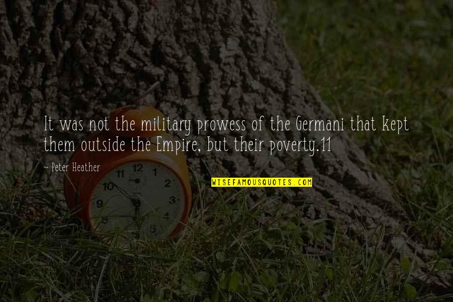 Sauberes Wasser Quotes By Peter Heather: It was not the military prowess of the Sauberes Wasser Quotes By Peter Heather: It was not the military prowess of the