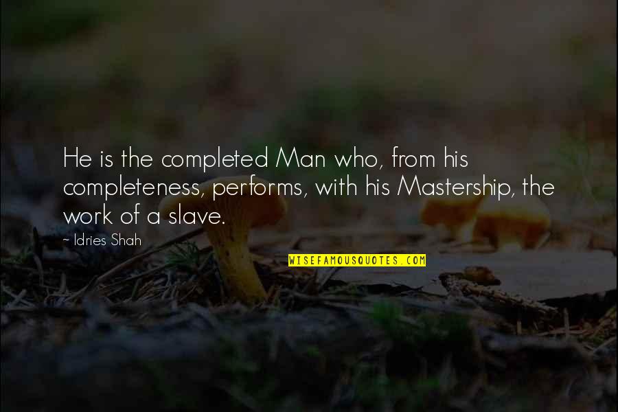 Saubier Law Quotes By Idries Shah: He is the completed Man who, from his